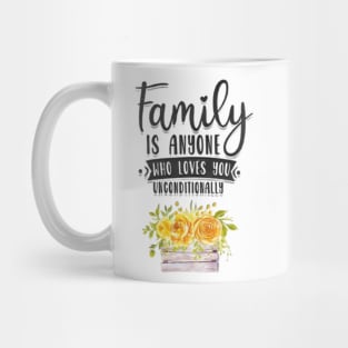 Family is anyone who loves unconditionally Mug